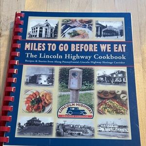 Miles to Go Before We Eat The Lincoln Highway Cookbook